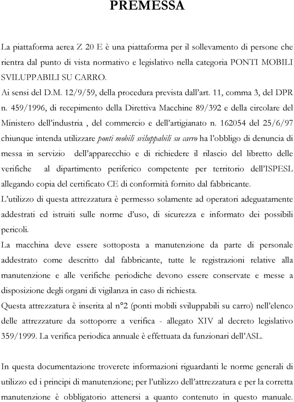 459/1996, di recepimento della Direttiva Macchine 89/392 e della circolare del Ministero dell industria, del commercio e dell artigianato n.