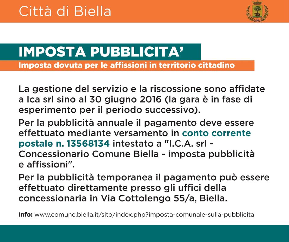 Per la pubblicità annuale il pagamento deve essere effettuato mediante versamento in conto corrente postale n. 13568134 intestato a "I.C.A.