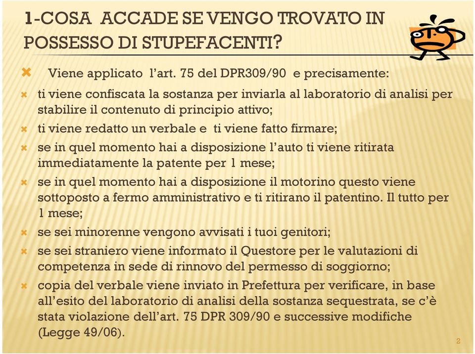 firmare; se in quel momento hai a disposizione l auto ti viene ritirata immediatamente la patente per 1 mese; se in quel momento hai a disposizione il motorino questo viene sottoposto a fermo