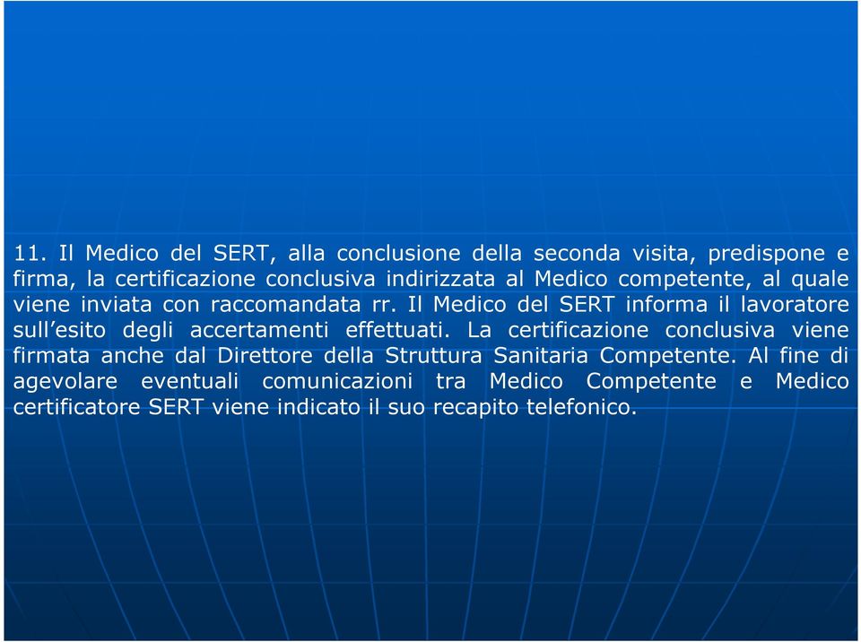 Il Medico del SERT informa il lavoratore sull esito degli accertamenti effettuati.