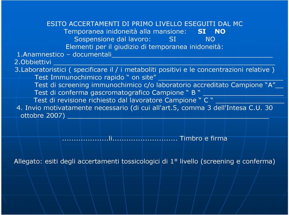 Laboratoristici ( specificare il / i metaboliti positivi e le concentrazioni relative ) Test Immunochimico rapido on site Test di screening immunochimico c/o laboratorio