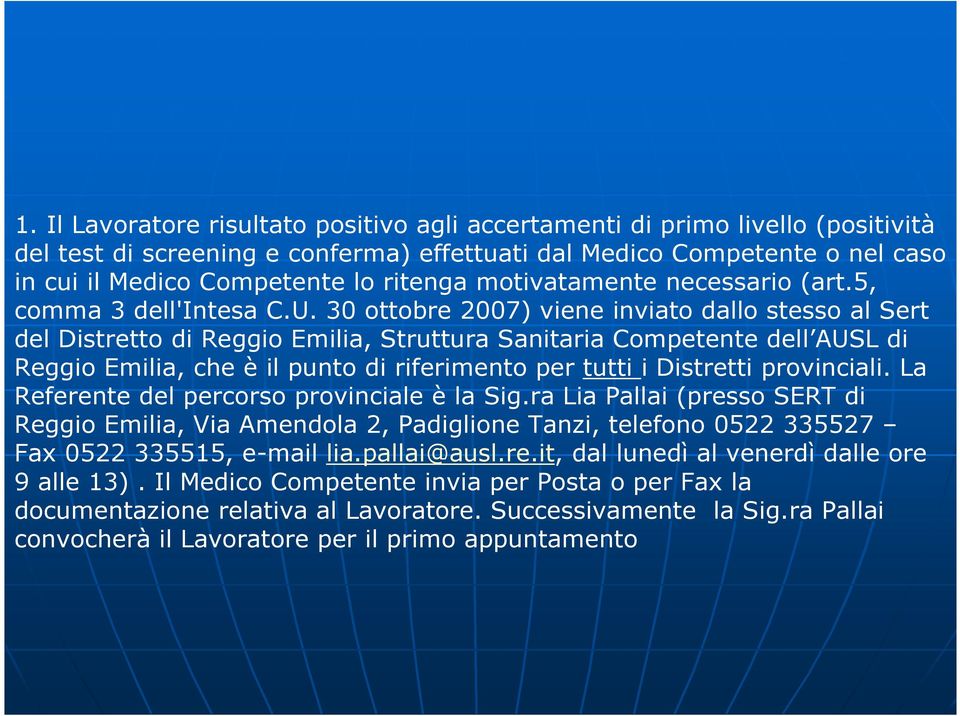 30 ottobre 2007) viene inviato dallo stesso al Sert del Distretto di Reggio Emilia, Struttura Sanitaria Competente dell AUSL di Reggio Emilia, che è il punto di riferimento per tutti i Distretti