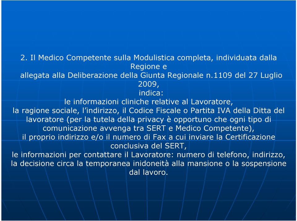 lavoratore (per la tutela della privacy è opportuno che ogni tipo di comunicazione avvenga tra SERT e Medico Competente), il proprio indirizzo e/o il numero di Fax a