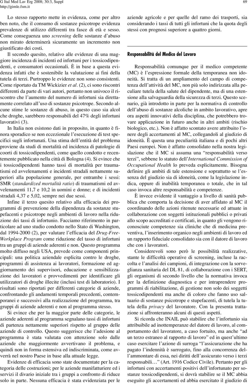 Il secondo quesito, relativo alle evidenze di una maggiore incidenza di incidenti ed infortuni per i tossicodipendenti, e consumatori occasionali.