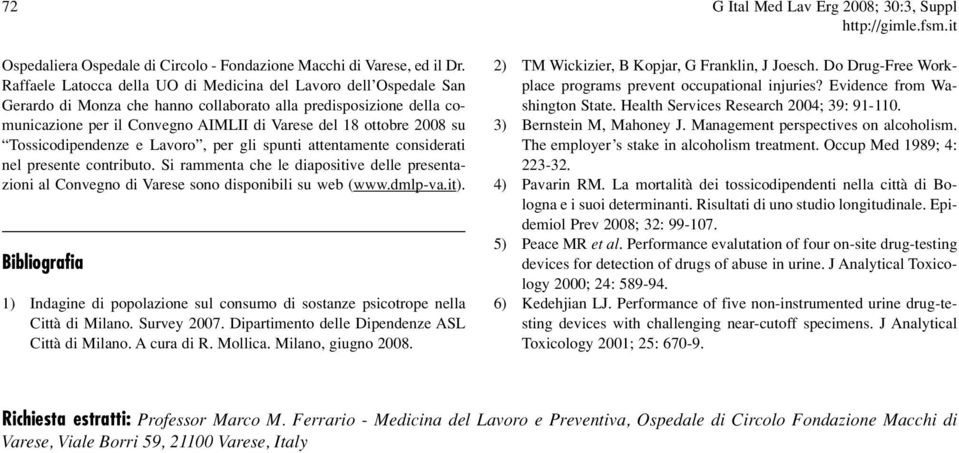 su Tossicodipendenze e Lavoro, per gli spunti attentamente considerati nel presente contributo. Si rammenta che le diapositive delle presentazioni al Convegno di Varese sono disponibili su web (www.