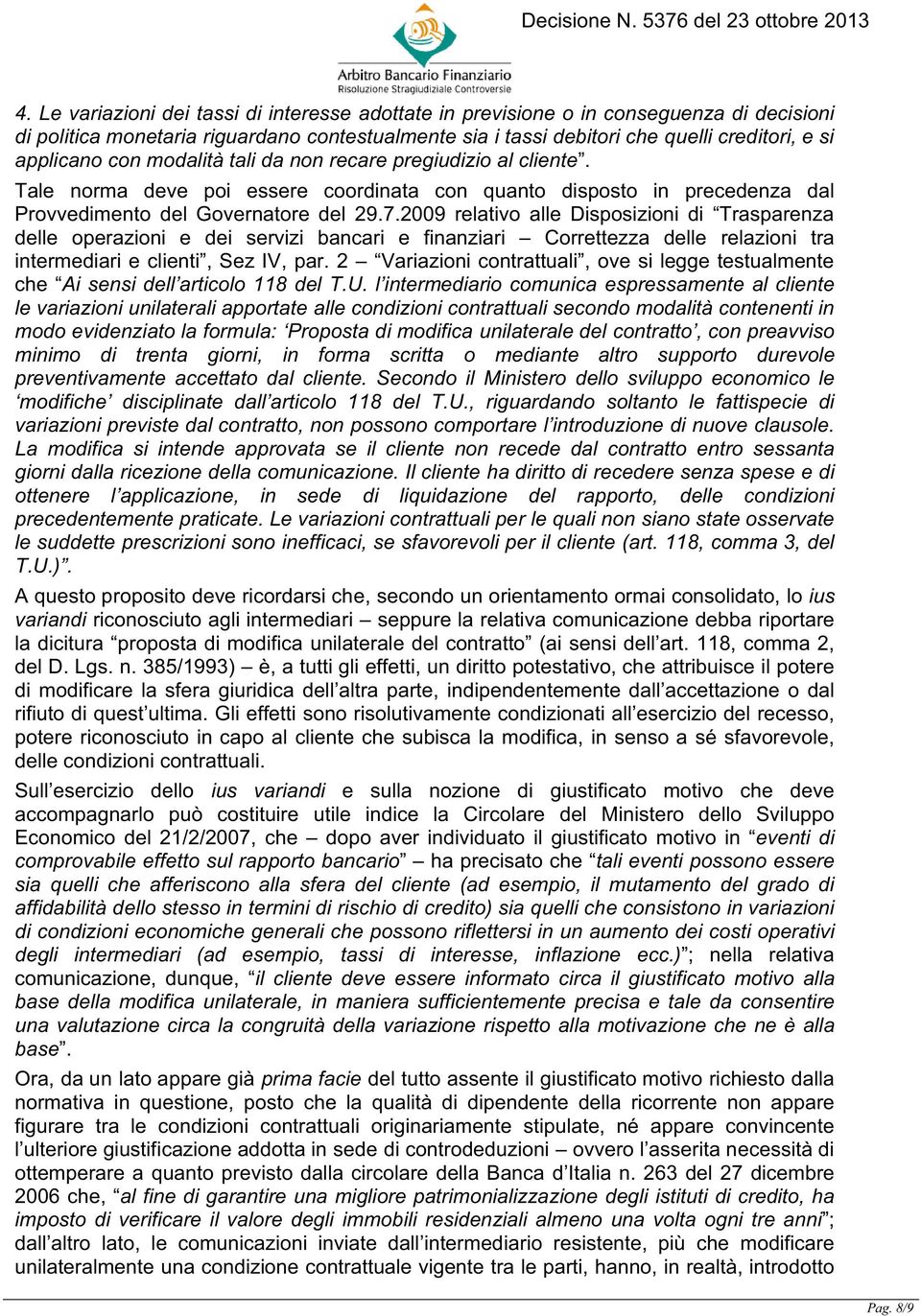 2009 relativo alle Disposizioni di Trasparenza delle operazioni e dei servizi bancari e finanziari Correttezza delle relazioni tra intermediari e clienti, Sez IV, par.
