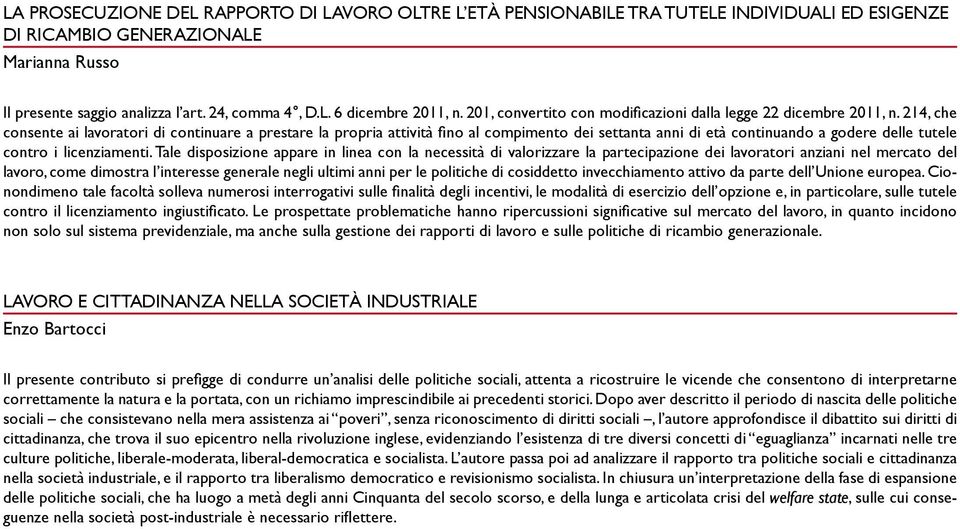 214, che consente ai lavoratori di continuare a prestare la propria attività fino al compimento dei settanta anni di età continuando a godere delle tutele contro i licenziamenti.