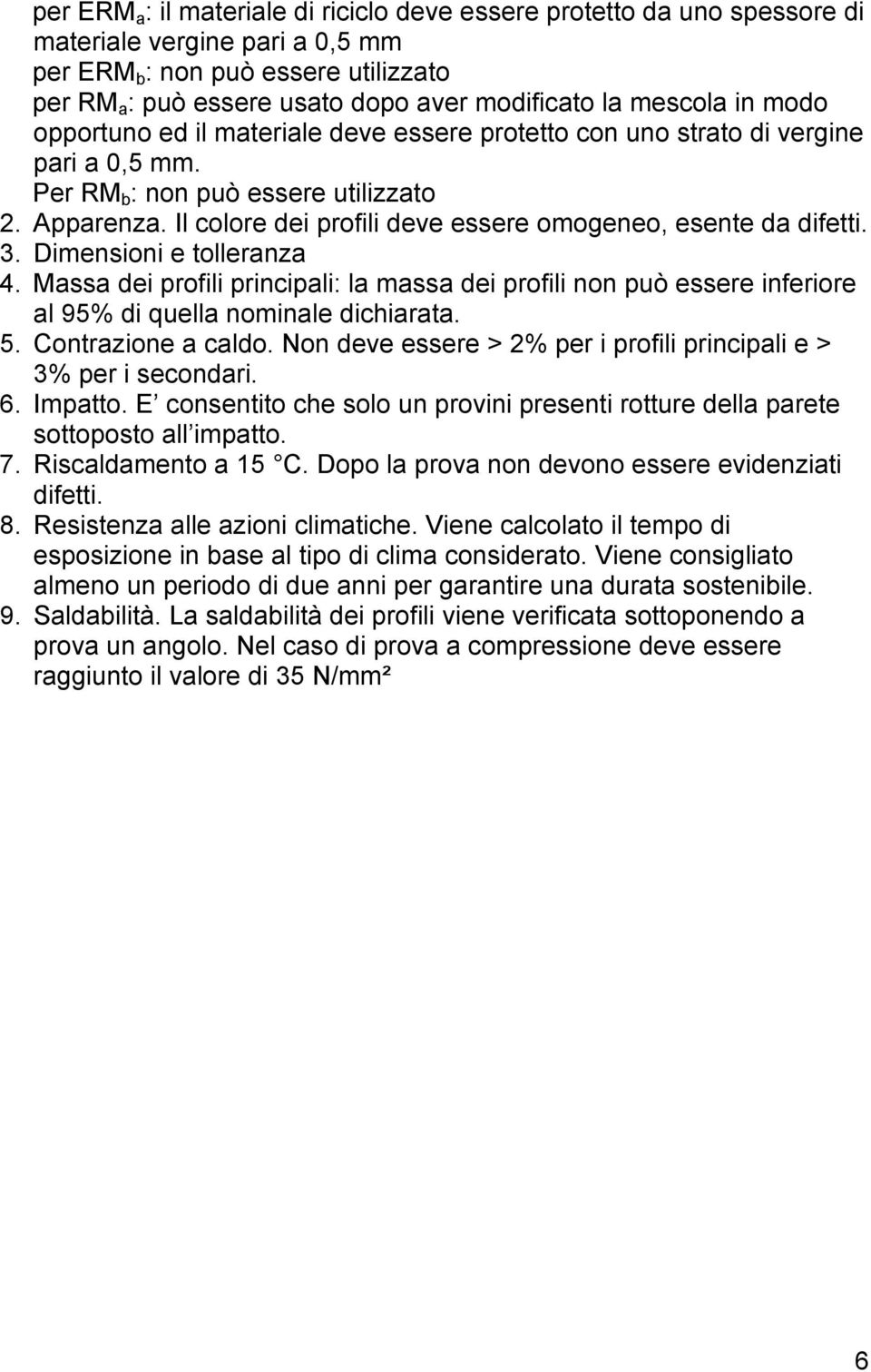 Il colore dei profili deve essere omogeneo, esente da difetti. 3. Dimensioni e tolleranza 4.