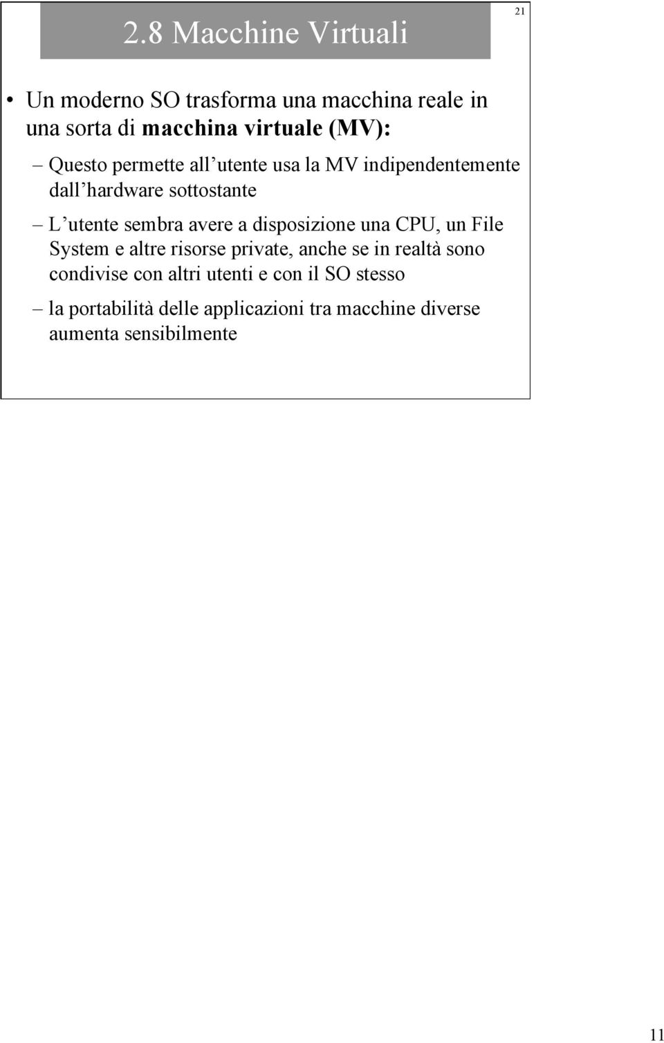 avere a disposizione una CPU, un File System e altre risorse private, anche se in realtà sono condivise