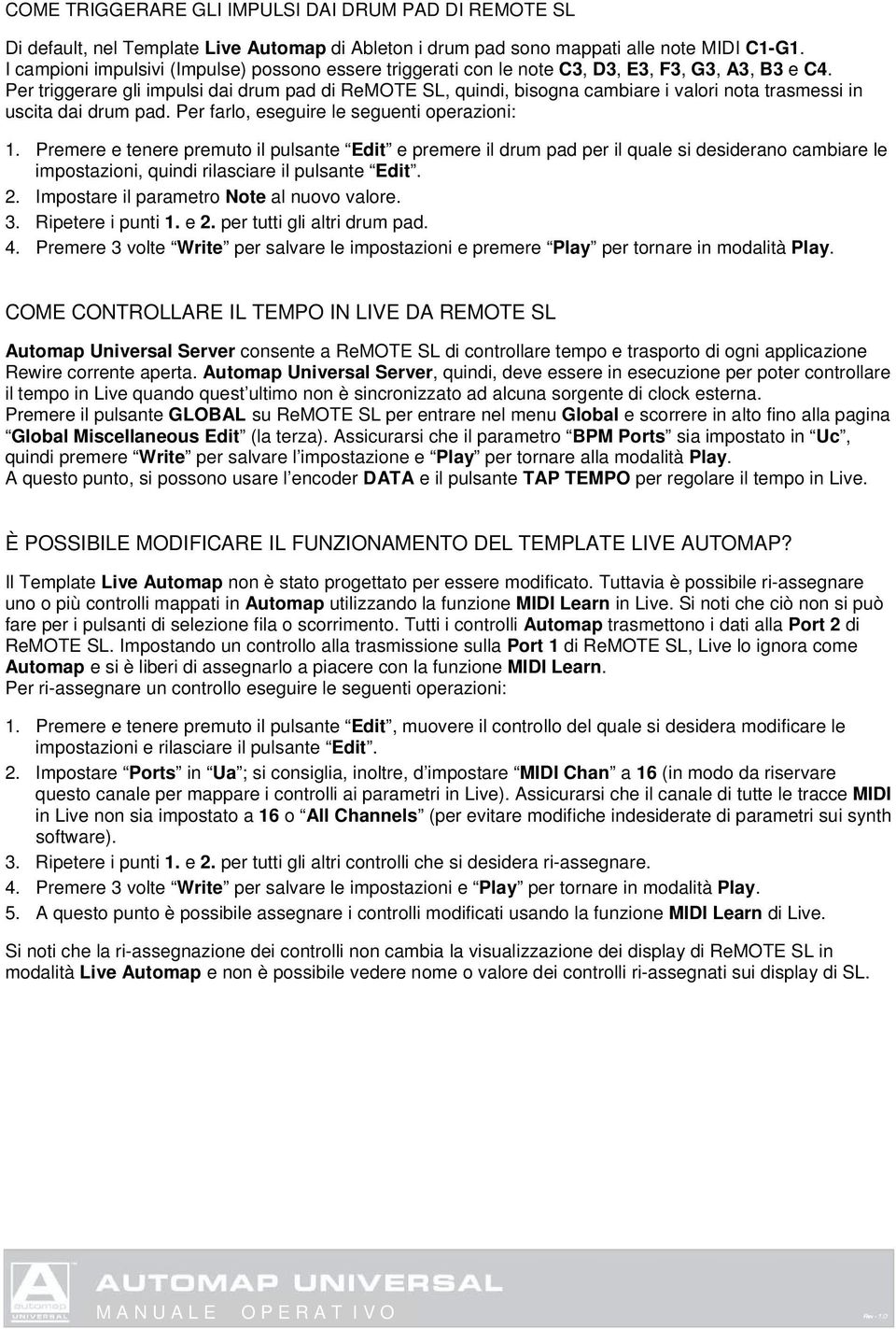 Per triggerare gli impulsi dai drum pad di ReMOTE SL, quindi, bisogna cambiare i valori nota trasmessi in uscita dai drum pad. Per farlo, eseguire le seguenti operazioni: 1.