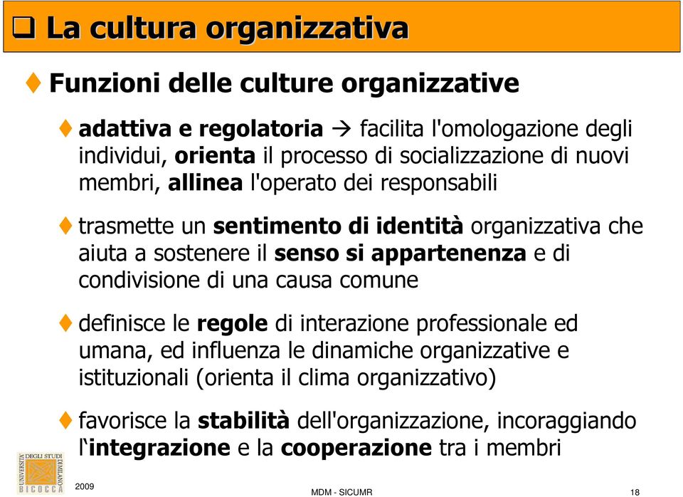 appartenenza e di condivisione di una causa comune definisce le regole di interazione professionale ed umana, ed influenza le dinamiche organizzative e