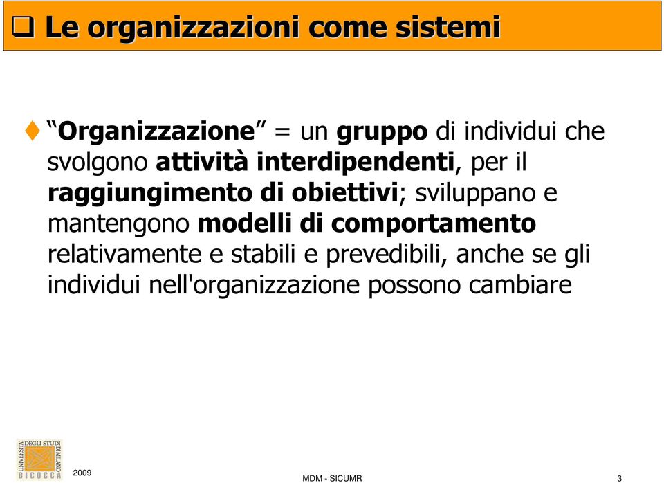 sviluppano e mantengono modelli di comportamento relativamente e stabili e