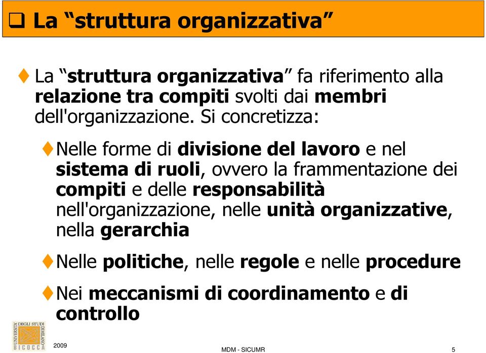 Si concretizza: Nelle forme di divisione del lavoro e nel sistema di ruoli, ovvero la frammentazione dei