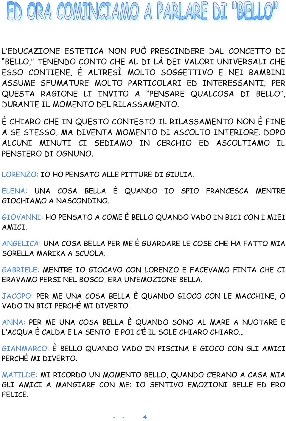 È CHIARO CHE IN QUESTO CONTESTO IL RILASSAMENTO NON È FINE A SE STESSO, MA DIVENTA MOMENTO DI ASCOLTO INTERIORE. DOPO ALCUNI MINUTI CI SEDIAMO IN CERCHIO ED ASCOLTIAMO IL PENSIERO DI OGNUNO.