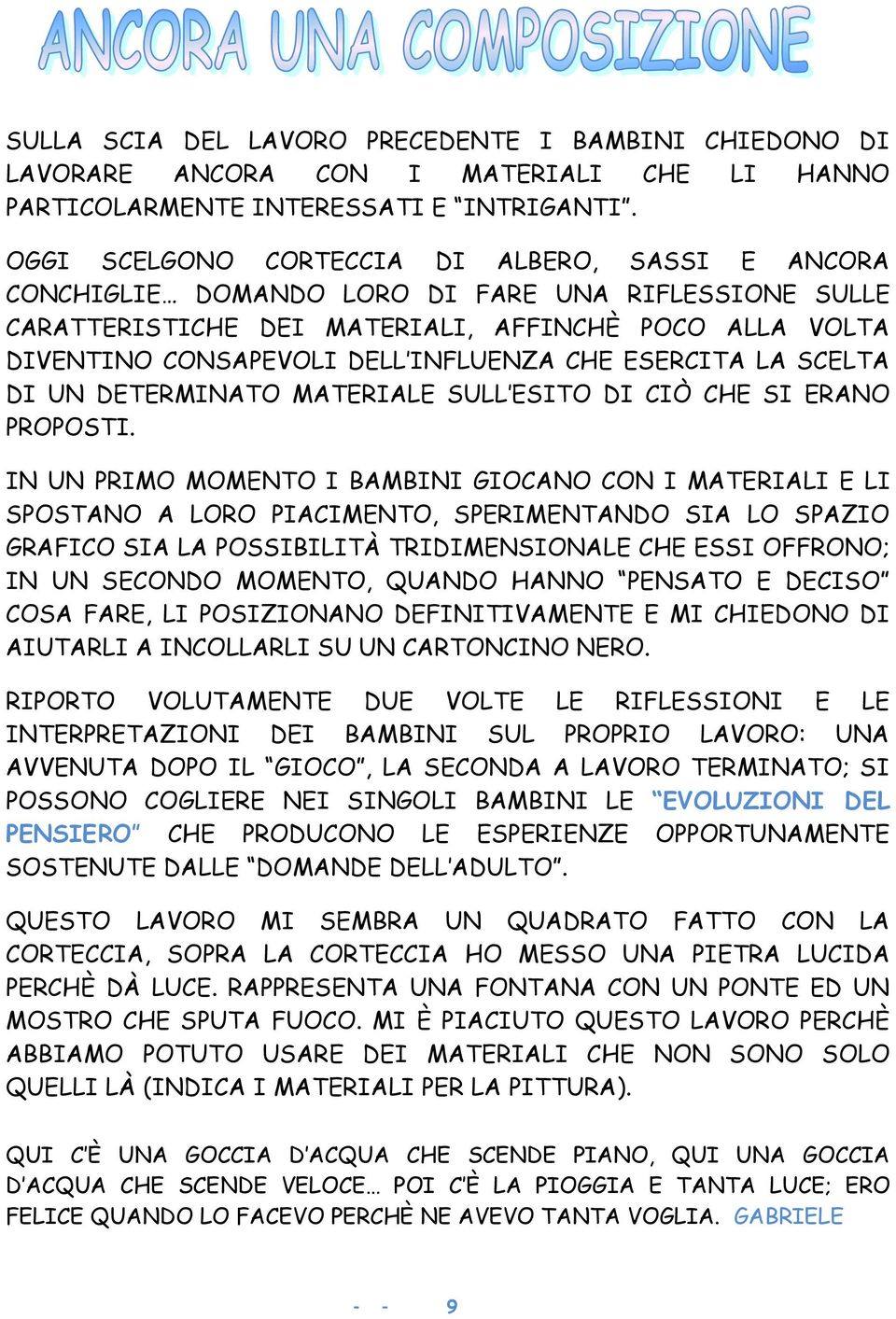 CHE ESERCITA LA SCELTA DI UN DETERMINATO MATERIALE SULL ESITO DI CIÒ CHE SI ERANO PROPOSTI.