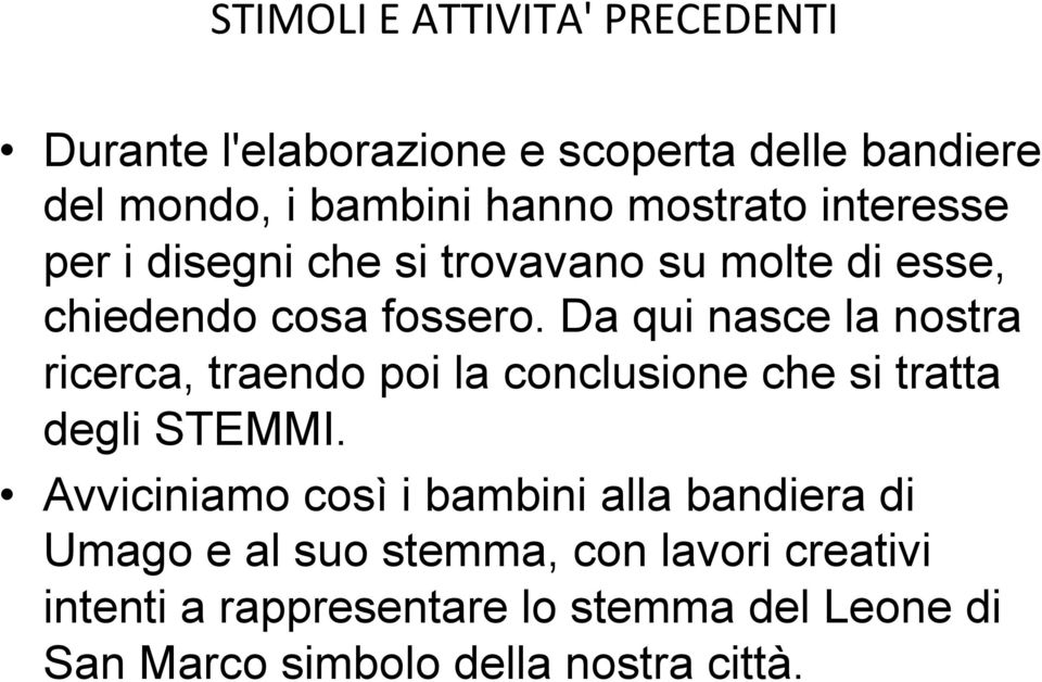 Da qui nasce la nostra ricerca, traendo poi la conclusione che si tratta degli STEMMI.