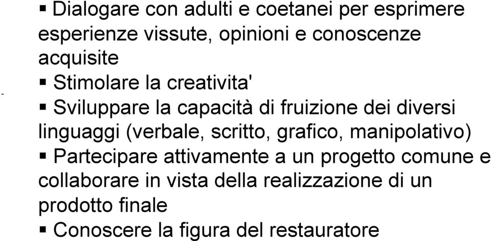 (verbale, scritto, grafico, manipolativo) Partecipare attivamente a un progetto comune e