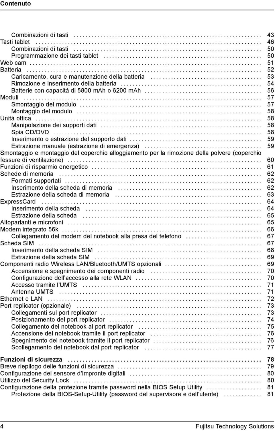 .. 58 Manipolazione dei supporti dati......... 58 SpiaCD/DVD... 58 Inserimento o estrazione del supporto dati... 59 Estrazionemanuale(estrazionediemergenza).