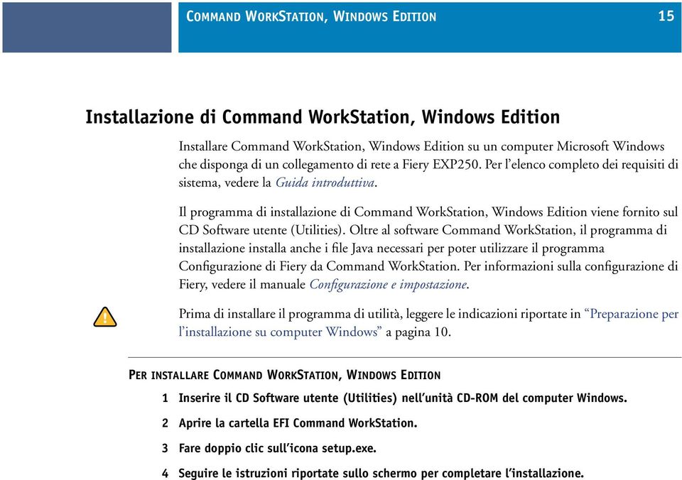 Il programma di installazione di Command WorkStation, Windows Edition viene fornito sul CD Software utente (Utilities).