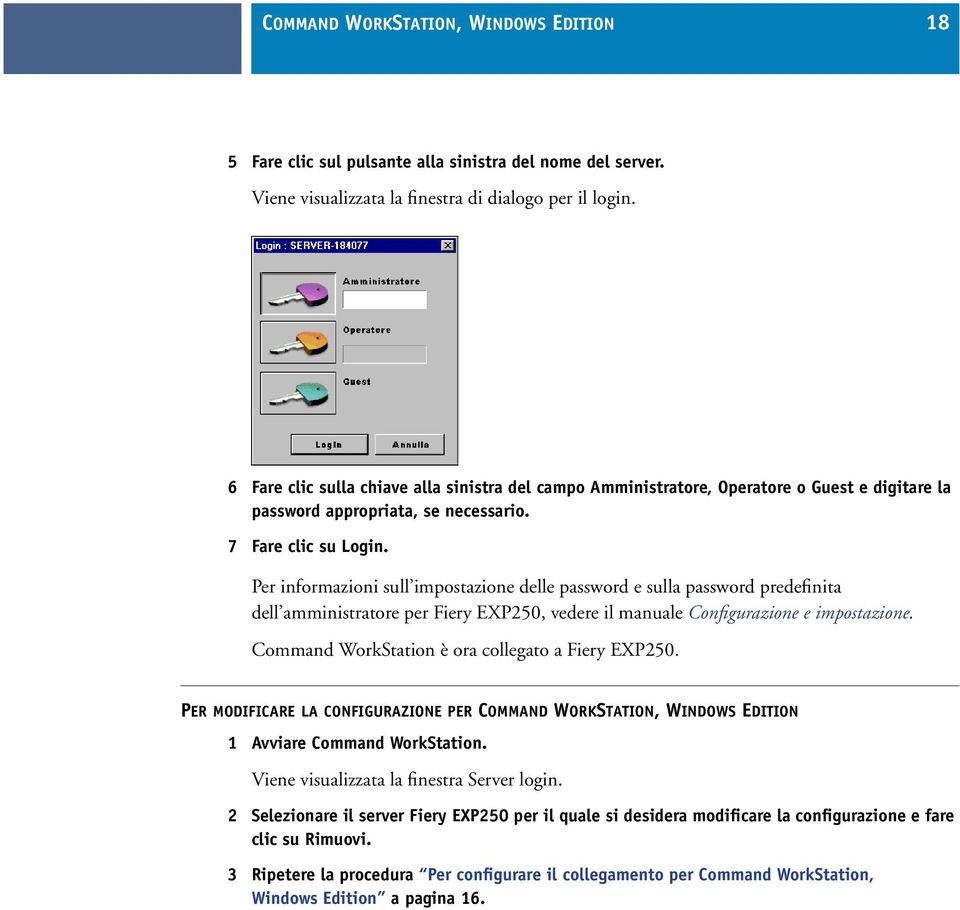 Per informazioni sull impostazione delle password e sulla password predefinita dell amministratore per Fiery EXP250, vedere il manuale Configurazione e impostazione.