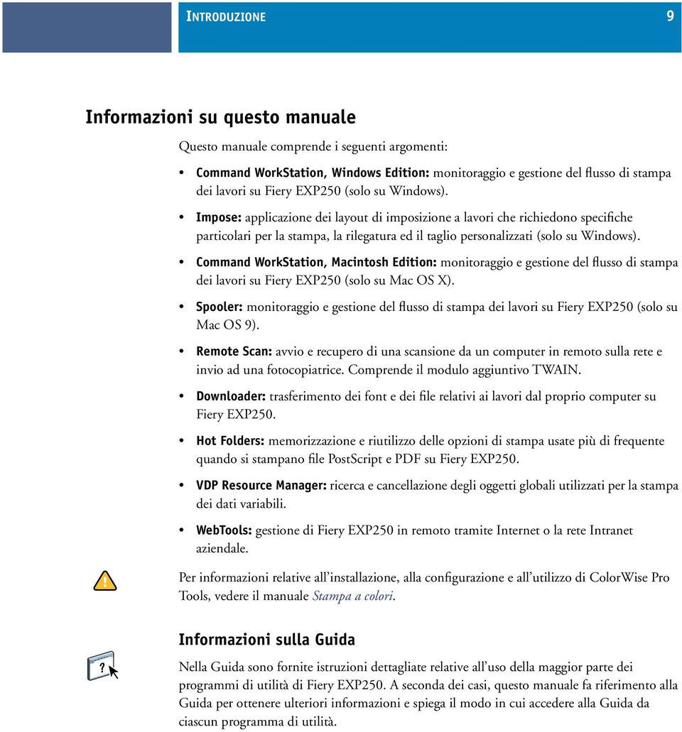 Command WorkStation, Macintosh Edition: monitoraggio e gestione del flusso di stampa dei lavori su Fiery EXP250 (solo su Mac OS X).