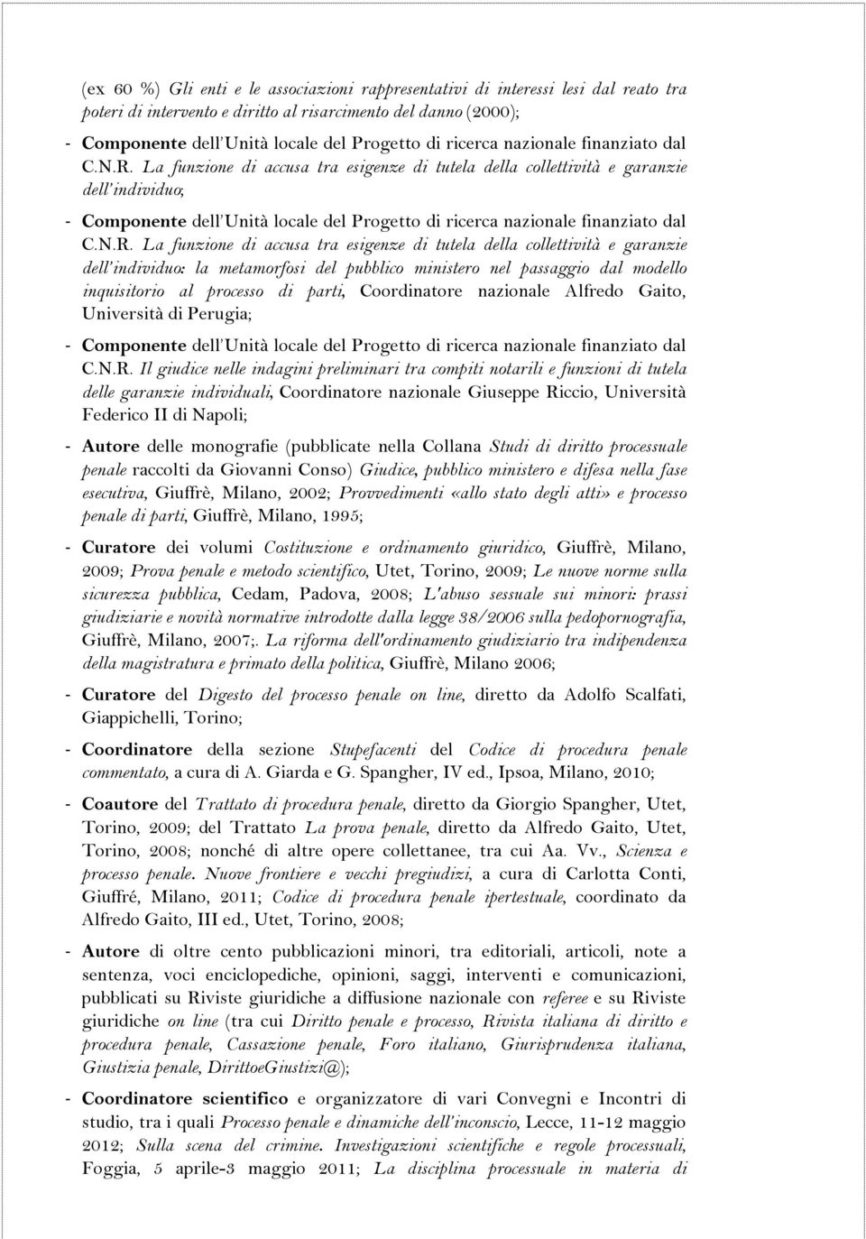 La funzione di accusa tra esigenze di tutela della collettività e garanzie dell individuo; - Componente dell Unità locale del Progetto di  La funzione di accusa tra esigenze di tutela della