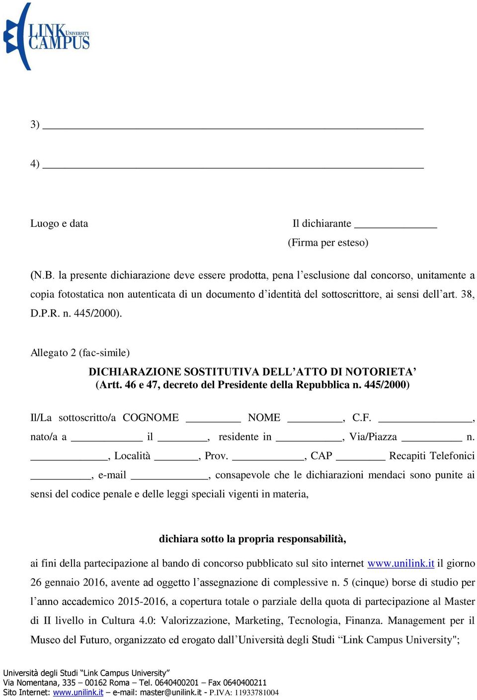 P.R. n. 445/2000). Allegato 2 (fac-simile) DICHIARAZIONE SOSTITUTIVA DELL ATTO DI NOTORIETA (Artt. 46 e 47, decreto del Presidente della Repubblica n. 445/2000) Il/La sottoscritto/a COGNOME NOME, C.F.