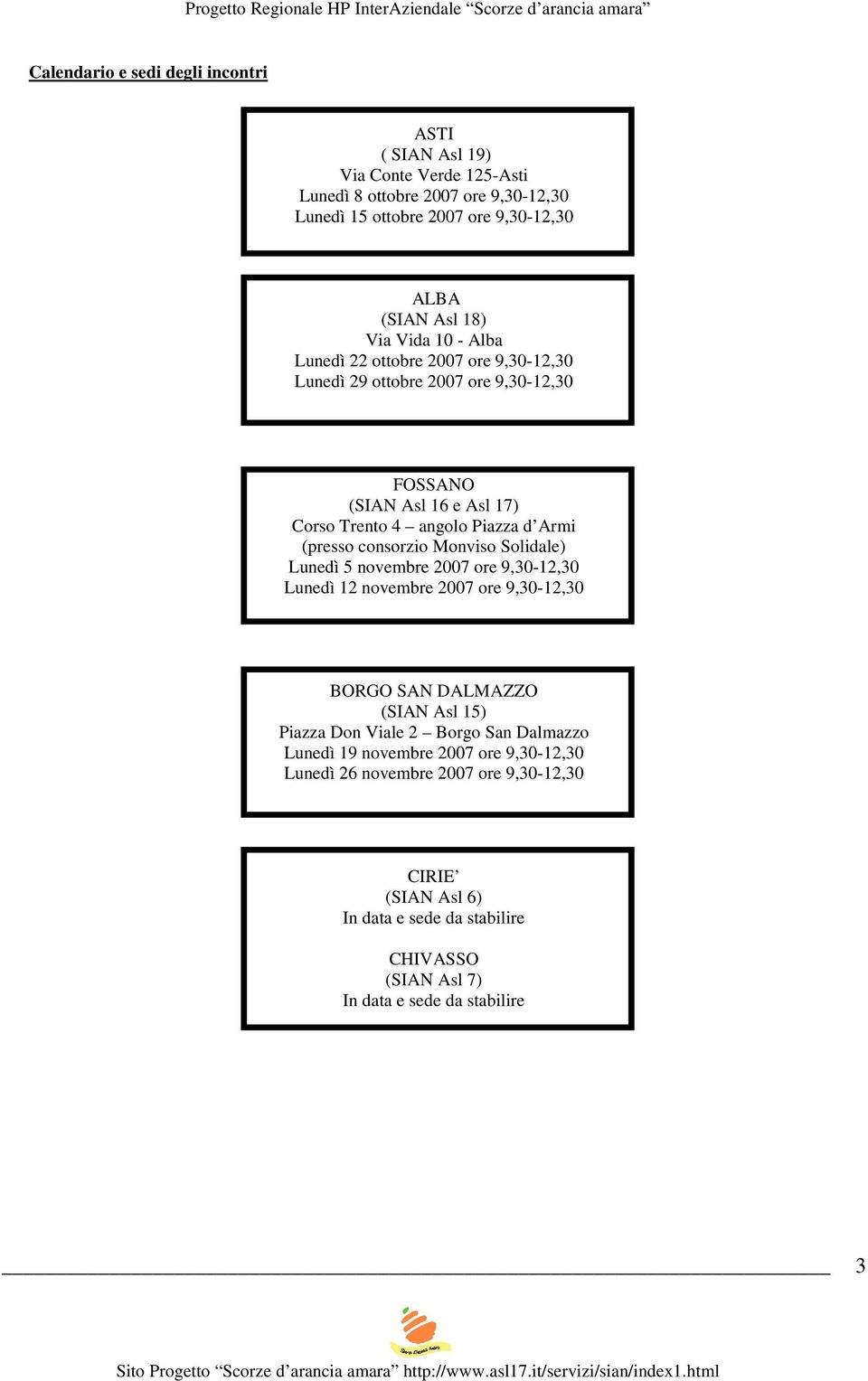 consorzio Monviso Solidale) Lunedì 5 novembre 2007 ore 9,30-12,30 Lunedì 12 novembre 2007 ore 9,30-12,30 BORGO SAN DALMAZZO (SIAN Asl 15) Piazza Don Viale 2 Borgo San