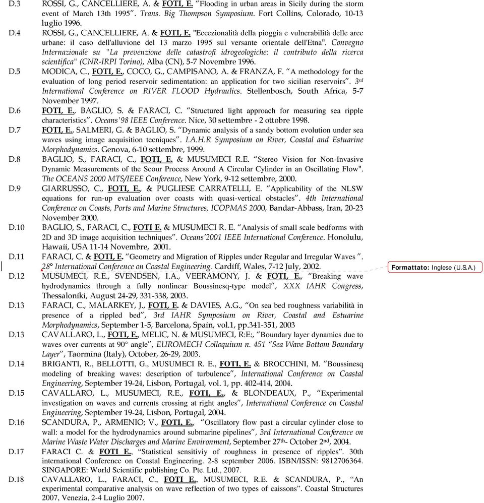 Convegno Internazionale su "La prevenzione delle catastrofi idrogeologiche: il contributo della ricerca scientifica" (CNR-IRPI Torino), Alba (CN), 5-7 Novembre 1996. D.5 MODICA, C., FOTI, E., COCO, G.