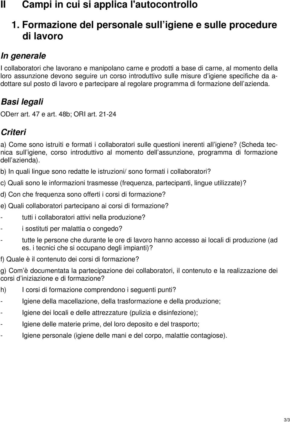 introduttivo sulle misure d igiene specifiche da a- dottare sul posto di lavoro e partecipare al regolare programma di formazione dell azienda. ODerr art. 47 e art. 48b; ORI art.