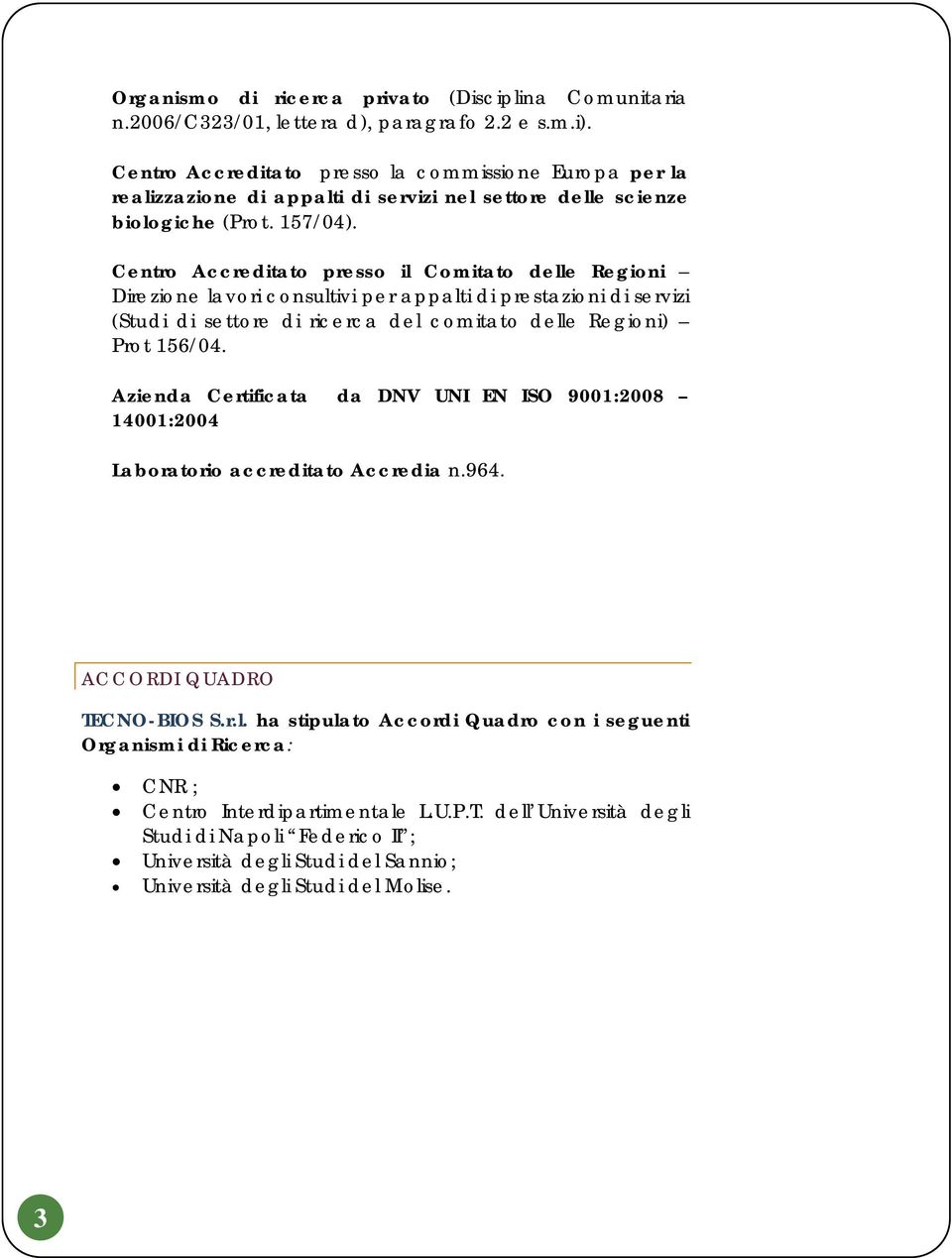 Centro Accreditato presso il Comitato delle Regioni Direzione lavori consultivi per appalti di prestazioni di servizi (Studi di settore di ricerca del comitato delle Regioni) Prot 156/04.