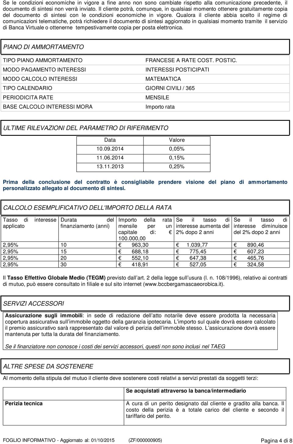 Qualora il cliente abbia scelto il regime di comunicazioni telematiche, potrà richiedere il documento di sintesi aggiornato in qualsiasi momento tramite il servizio di Banca Virtuale o ottenerne