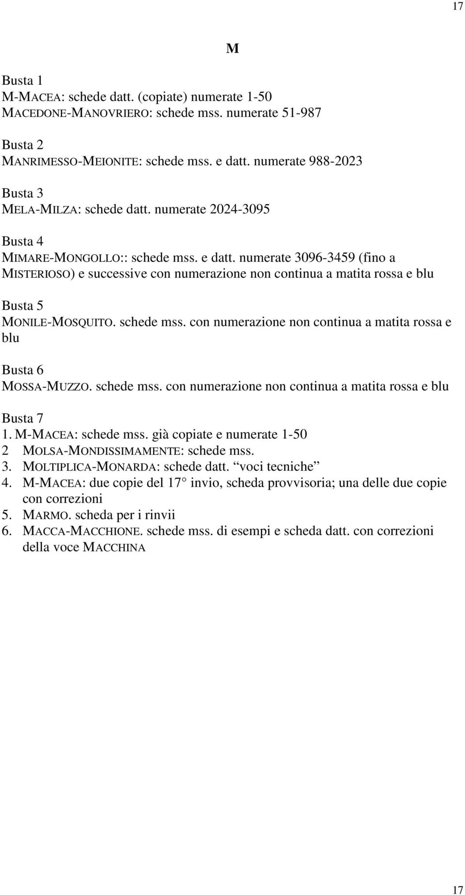 schede mss. con numerazione non continua a matita rossa e blu Busta 6 MOSSA-MUZZO. schede mss. con numerazione non continua a matita rossa e blu Busta 7 1. M-MACEA: schede mss.