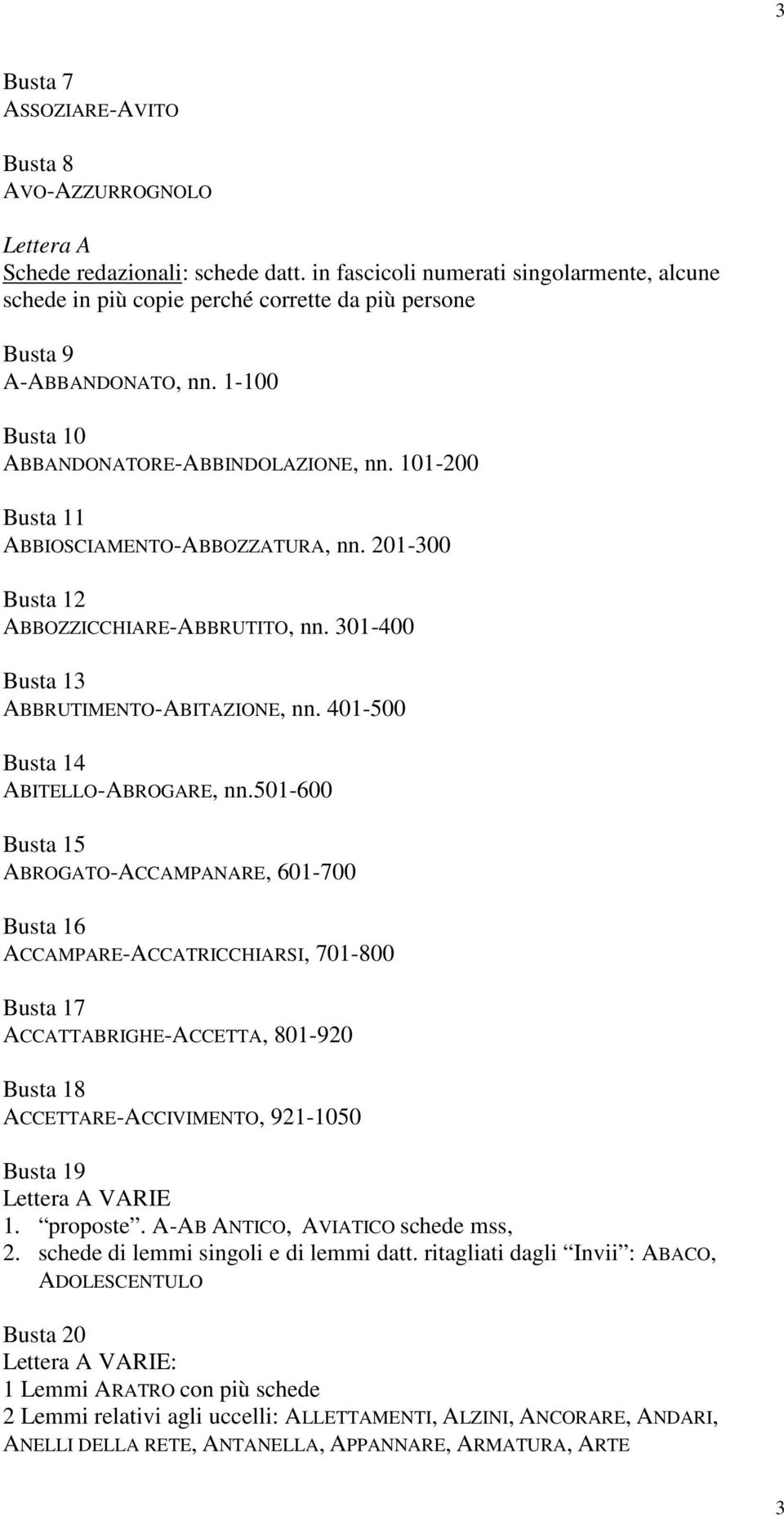 101-200 1 ABBIOSCIAMENTO-ABBOZZATURA, nn. 201-300 2 ABBOZZICCHIARE-ABBRUTITO, nn. 301-400 3 ABBRUTIMENTO-ABITAZIONE, nn. 401-500 4 ABITELLO-ABROGARE, nn.