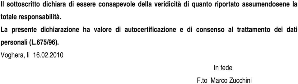 La presente dichiarazione ha valore di autocertificazione e di consenso