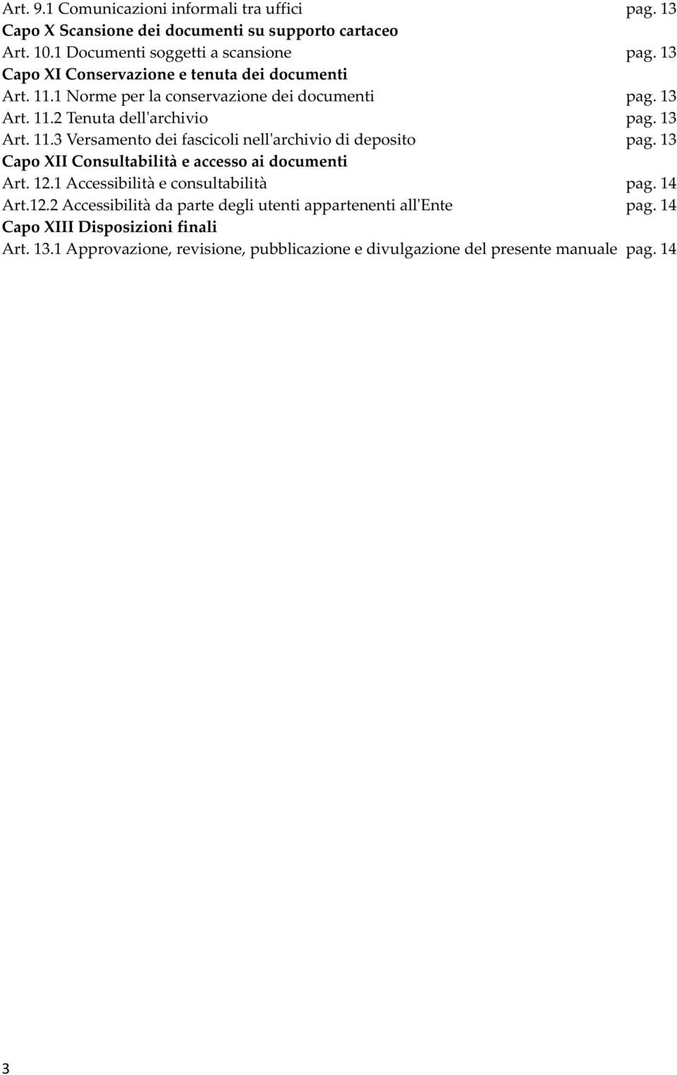 13 Capo XII Consultabilità e accesso ai documenti Art. 12.1 Accessibilità e consultabilità pag. 14 Art.12.2 Accessibilità da parte degli utenti appartenenti all'ente pag.