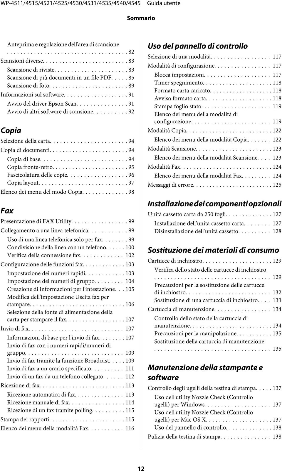 .. 94 Copia fronte-retro... 95 Fascicolatura delle copie... 96 Copia layout... 97 Elenco dei menu del modo Copia... 98 Fax Presentazione di FAX Utility... 99 Collegamento a una linea telefonica.