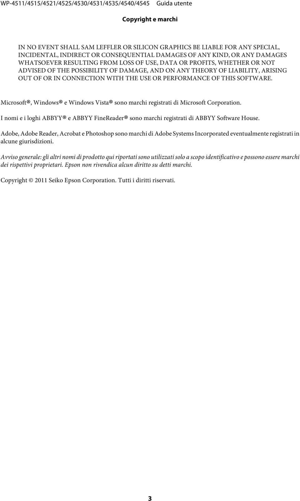 Microsoft, Windows e Windows Vista sono marchi registrati di Microsoft Corporation. I nomi e i loghi ABBYY e ABBYY FineReader sono marchi registrati di ABBYY Software House.