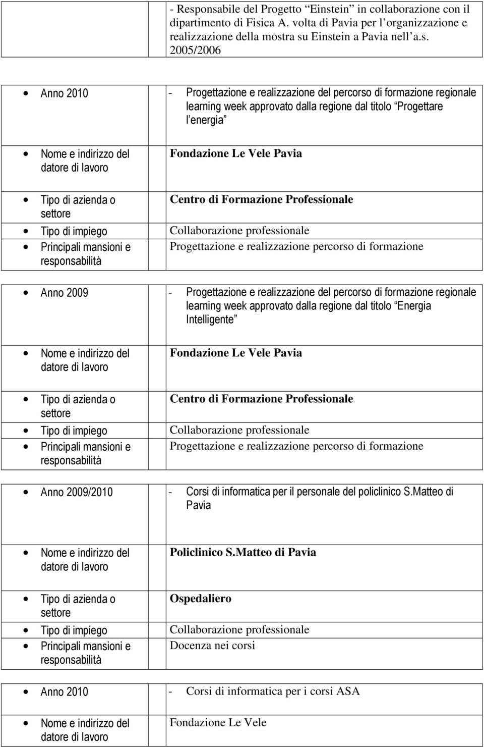 Progettazione e realizzazione del percorso di formazione regionale learning week approvato dalla regione dal titolo Progettare l energia Fondazione Le Vele Progettazione e realizzazione percorso di