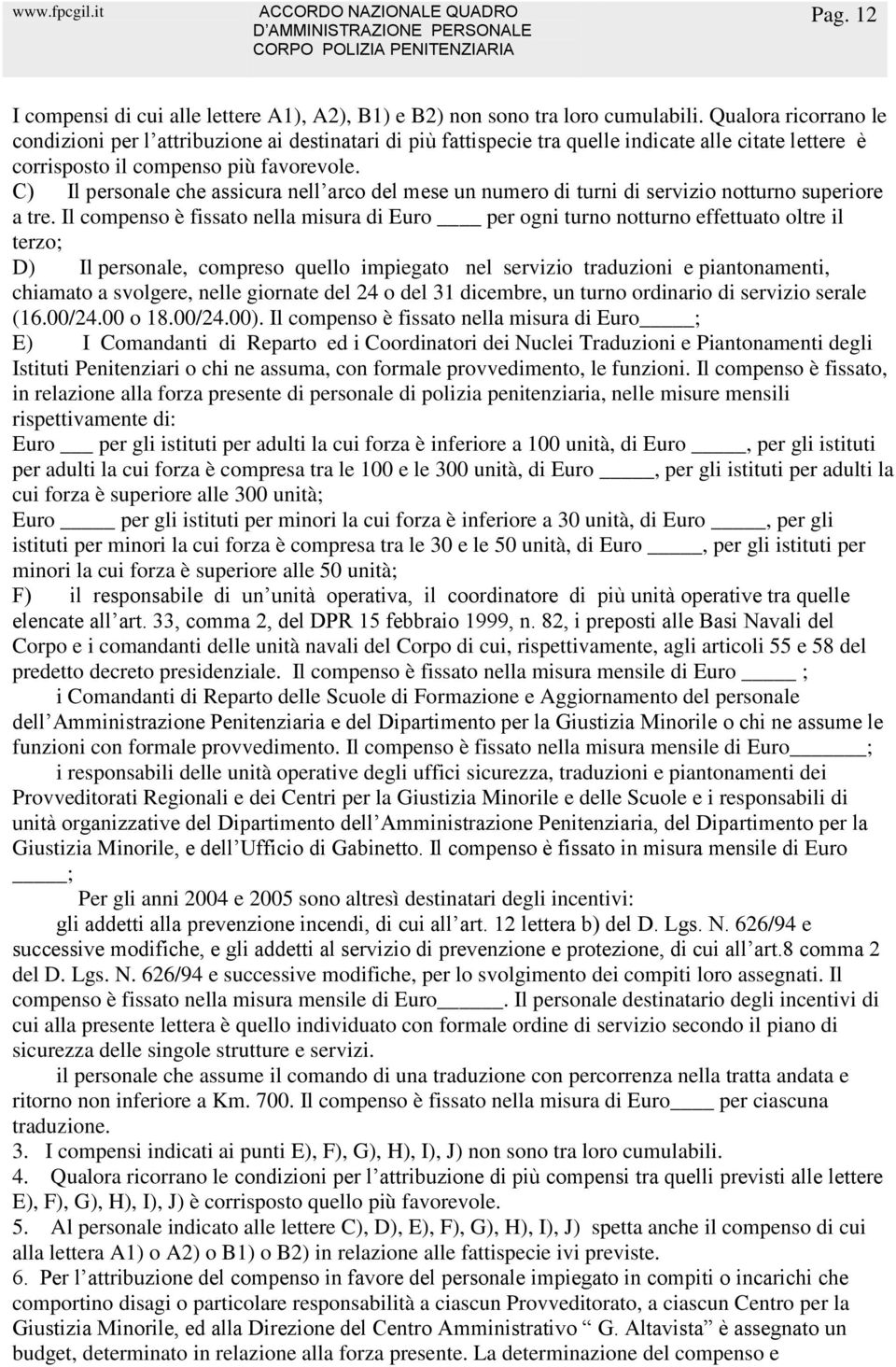 C) Il personale che assicura nell arco del mese un numero di turni di servizio notturno superiore a tre.