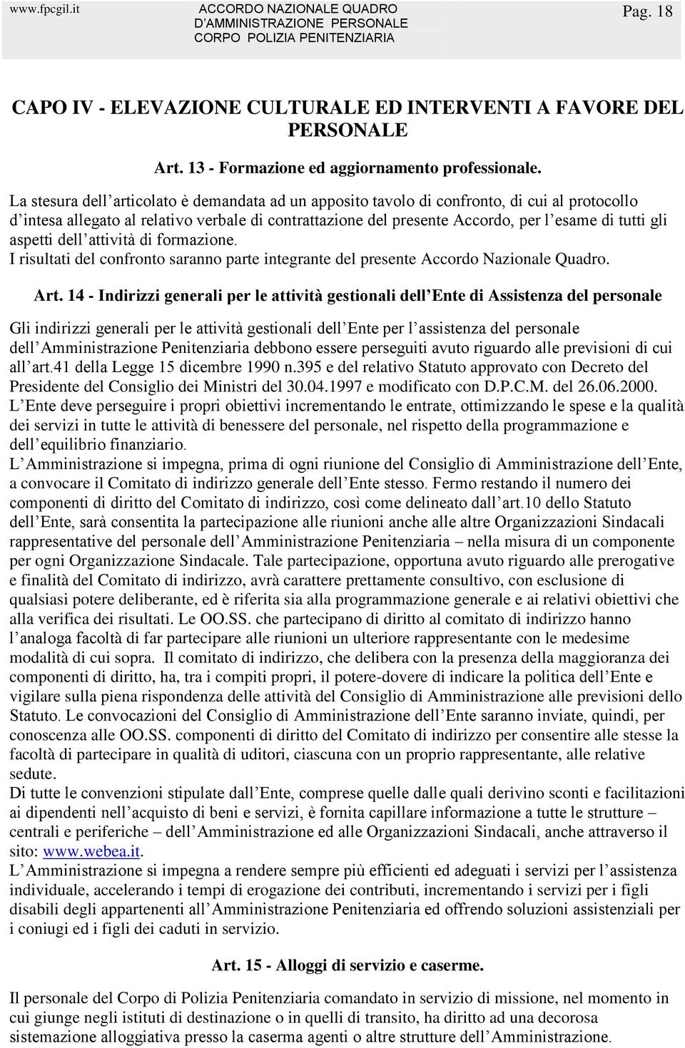 aspetti dell attività di formazione. I risultati del confronto saranno parte integrante del presente Accordo Nazionale Quadro. Art.