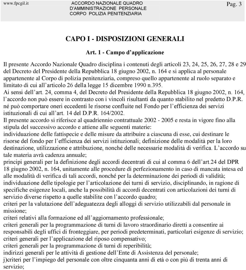 164 e si applica al personale appartenente al Corpo di polizia penitenziaria, compreso quello appartenente al ruolo separato e limitato di cui all articolo 26 della legge 15 dicembre 1990 n.395.