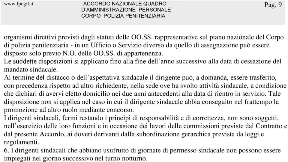 Le suddette disposizioni si applicano fino alla fine dell anno successivo alla data di cessazione del mandato sindacale.