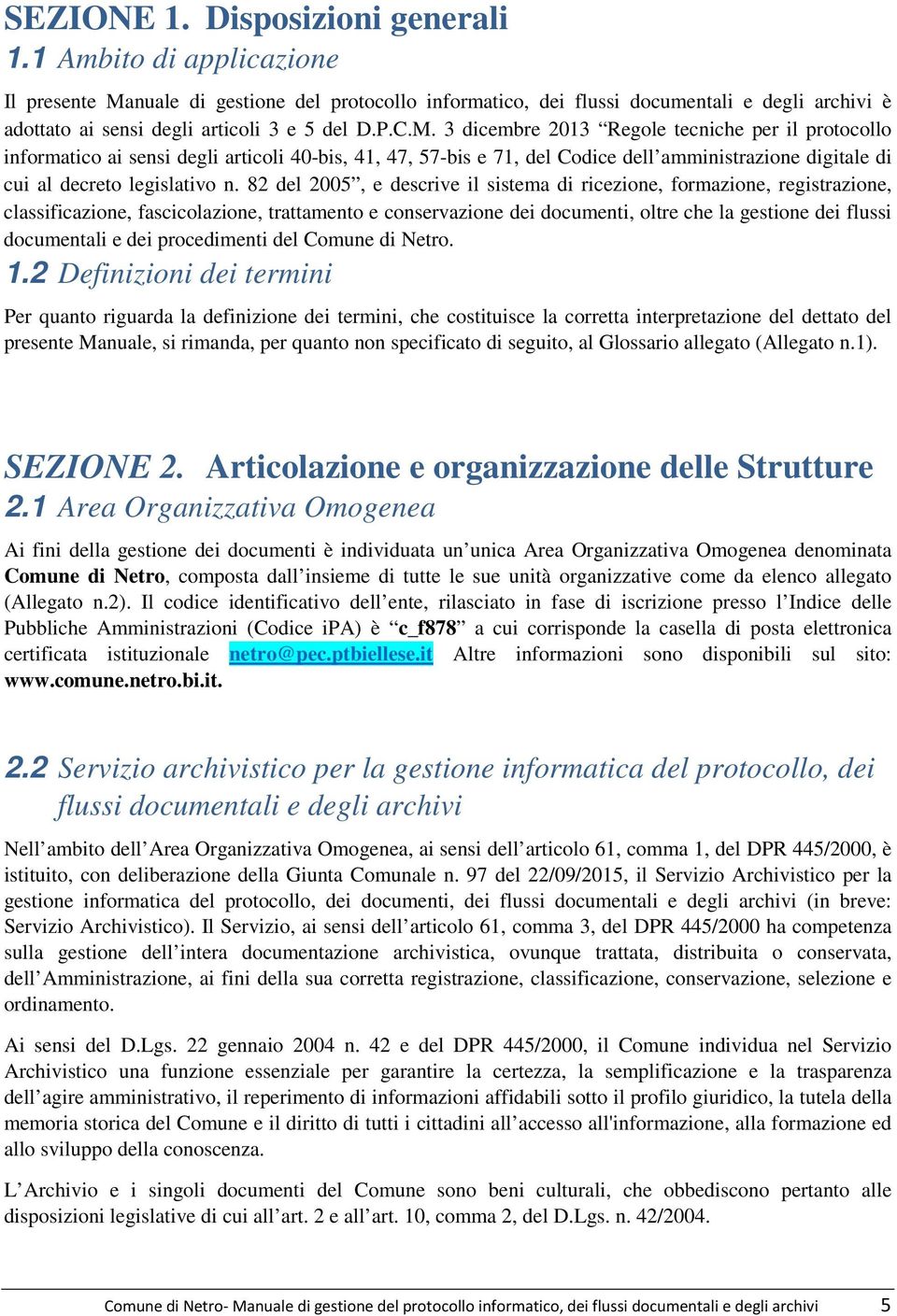 nuale di gestione del protocollo informatico, dei flussi documentali e degli archivi è adottato ai sensi degli articoli 3 e 5 del D.P.C.M.