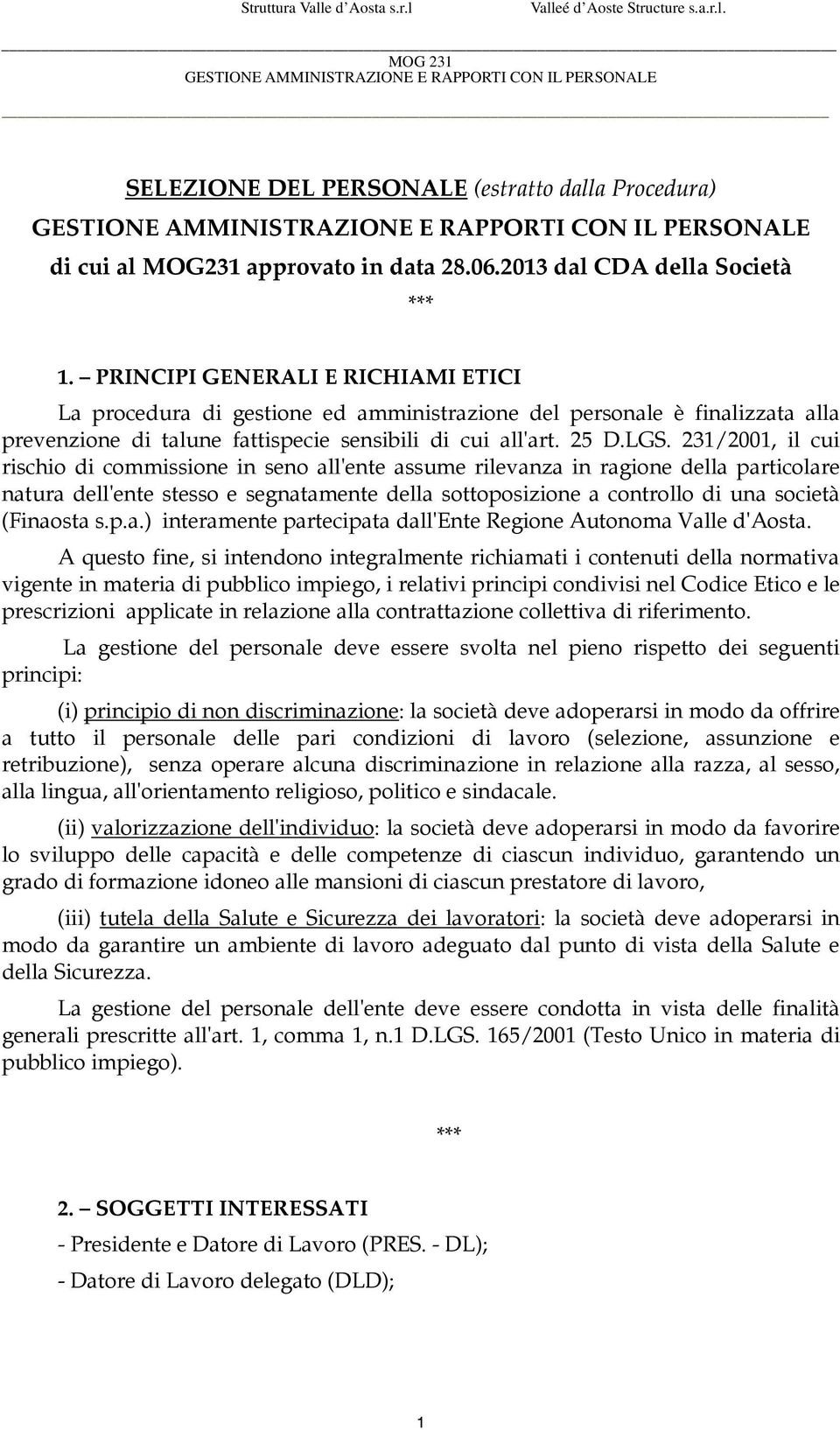 231/2001, il cui rischio di commissione in seno all'ente assume rilevanza in ragione della particolare natura dell'ente stesso e segnatamente della sottoposizione a controllo di una società (Finaosta