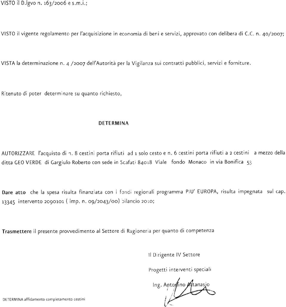 tt cestinl porta rifiut:i a,i r solo cesto e n. ó ::estini port"a rifiuti a 2 ce:tt nì a rnezzo,lella ditta GEO VERDE di Cargiulo Roberto con sede in S,c,rfatì B4or.