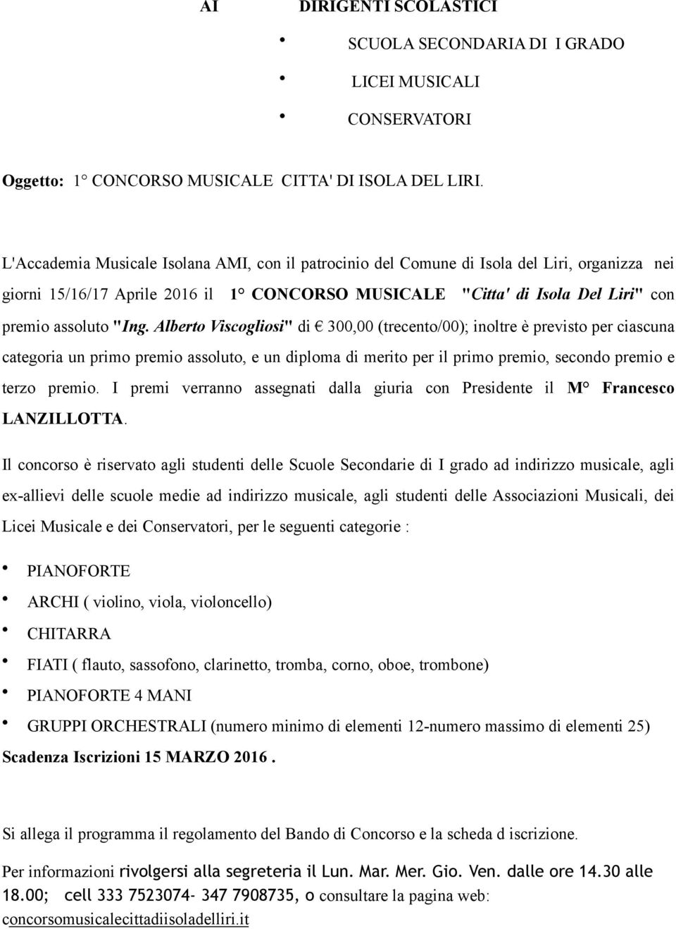 Alberto Viscogliosi" di 300,00 (trecento/00); inoltre è previsto per ciascuna categoria un primo premio assoluto, e un diploma di merito per il primo premio, secondo premio e terzo premio.