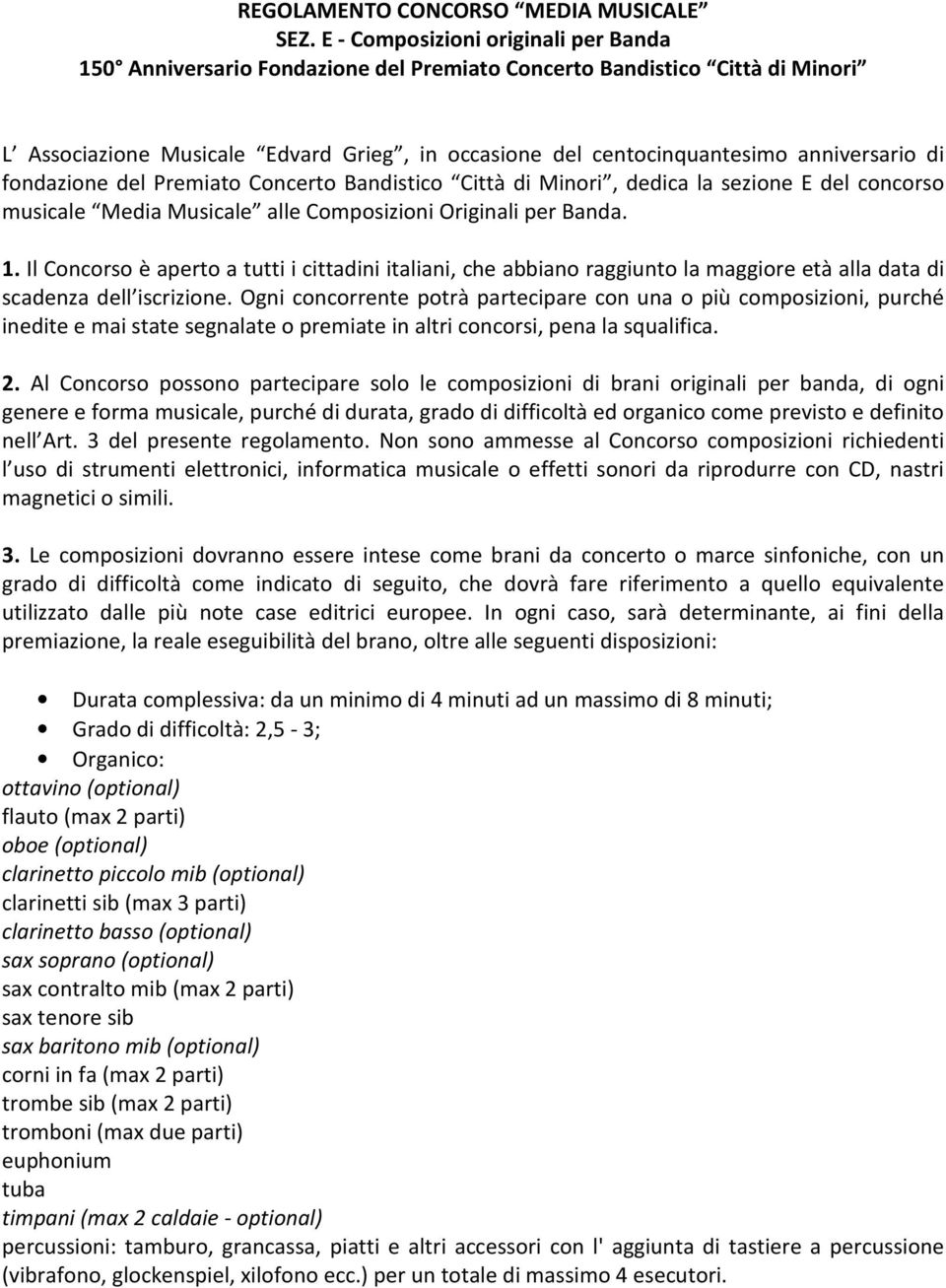 anniversario di fondazione del Premiato Concerto Bandistico Città di Minori, dedica la sezione E del concorso musicale Media Musicale alle Composizioni Originali per Banda. 1.