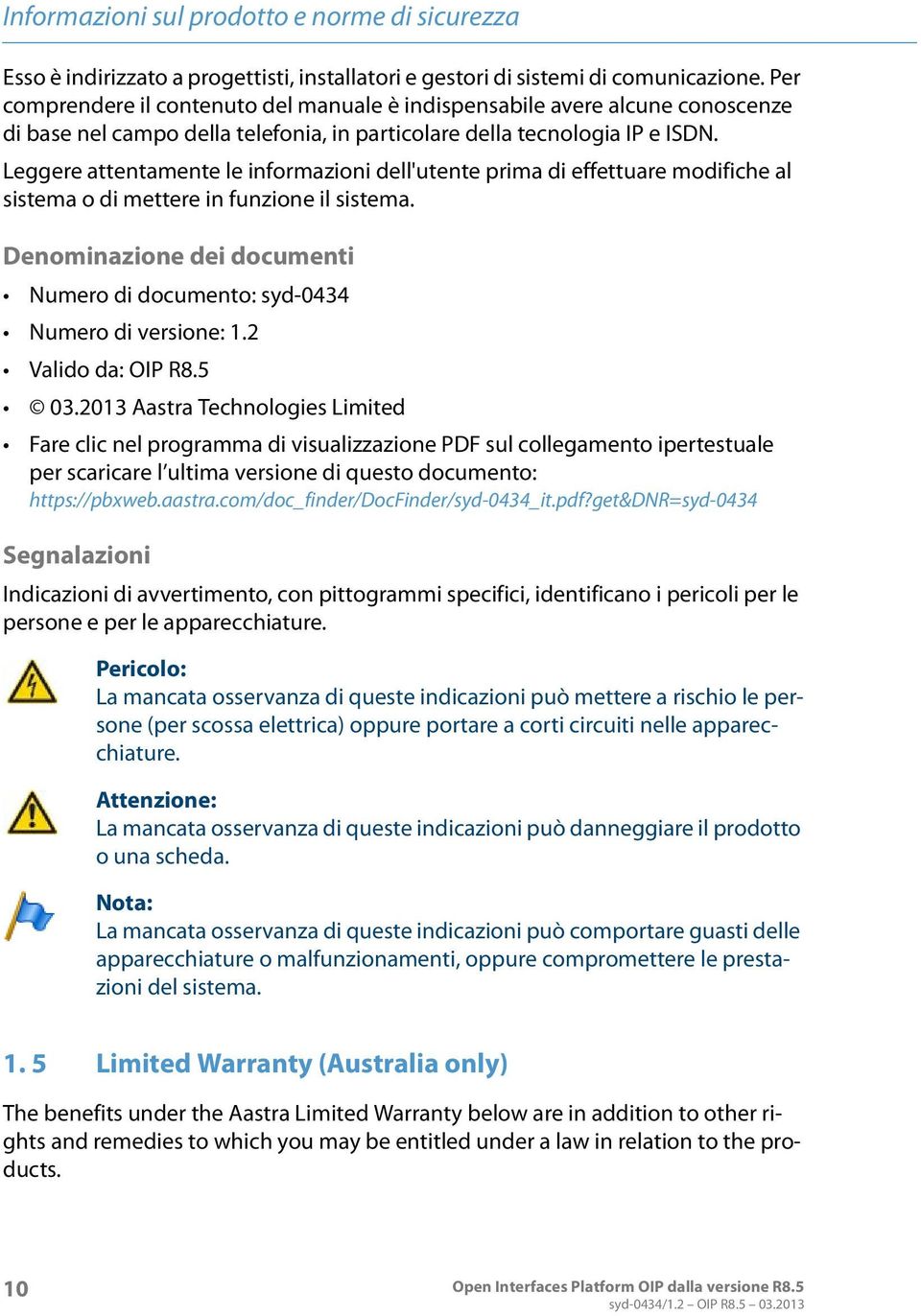 Leggere attentamente le informazioni dell'utente prima di effettuare modifiche al sistema o di mettere in funzione il sistema.