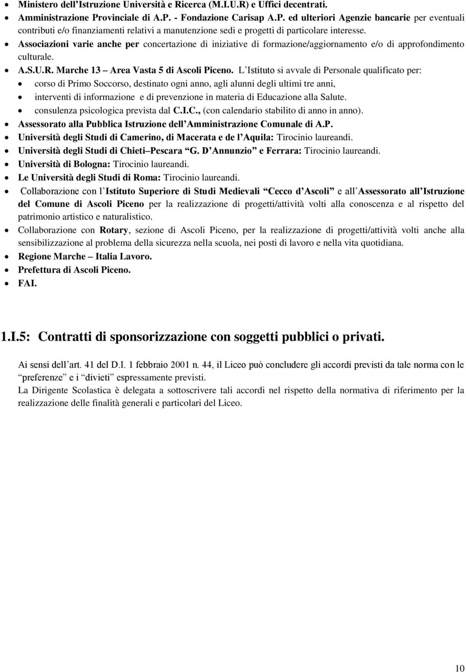 Associazioni varie anche per concertazione di iniziative di formazione/aggiornamento e/o di approfondimento culturale. A.S.U.R. Marche 13 Area Vasta 5 di Ascoli Piceno.